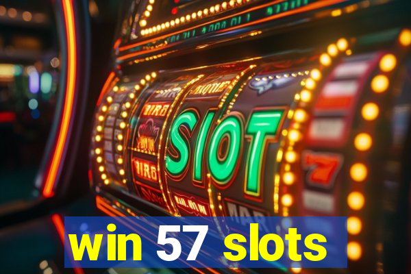 win 57 slots